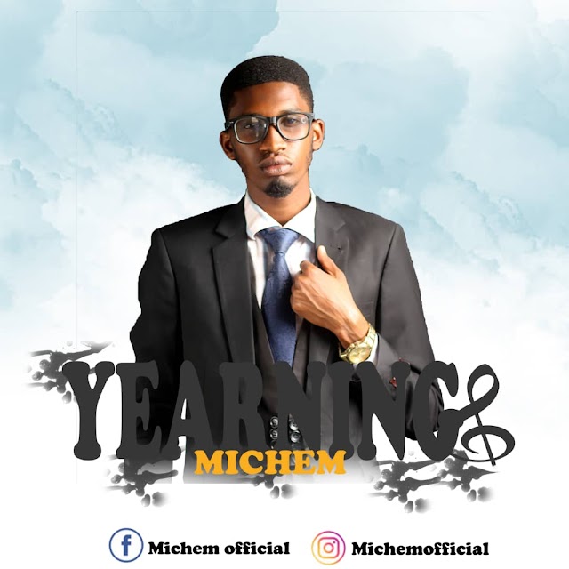 [ Download Music ] Michem – Yearnings | @uzorchukwuochem