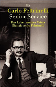 Senior Service: Das Leben meines Vaters Giangiacomo Feltrinelli (dtv Fortsetzungsnummer 30, Band 34016)