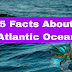 5 Facts About Atlantic Ocean