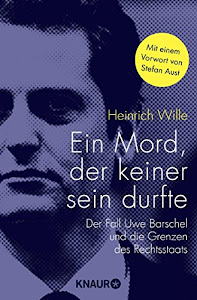 Ein Mord, der keiner sein durfte: Der Fall Uwe Barschel und die Grenzen des Rechtsstaates