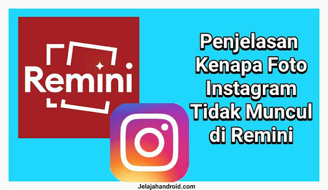 Penjelasan Kenapa Foto Instagram Tidak Muncul di Remini