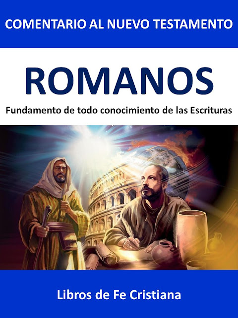Romanos: Fundamento de todo conocimiento de las Escrituras (Comentario al Nuevo Testamento)