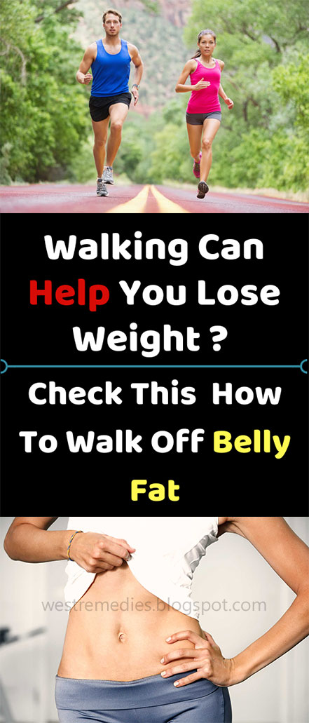 Walking Can Help You Lose Weight ? Check This  How To Walk Off Belly Fat