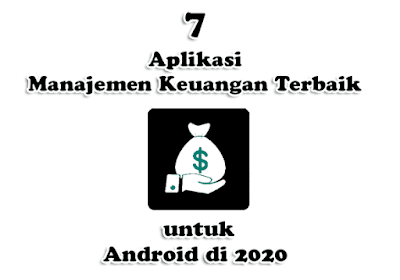7 Aplikasi Manajemen Keuangan Terbaik untuk Android di 2020