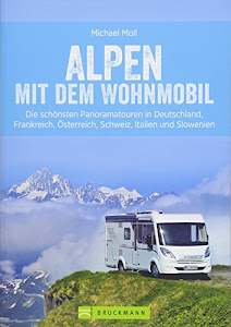 Alpen mit dem Wohnmobil; Panoramatouren in den Alpen für Wohnmobile – Deutschland, Frankreich, Österreich, Schweiz, Italien und Slowenien – die besten Wohnmobiltouren