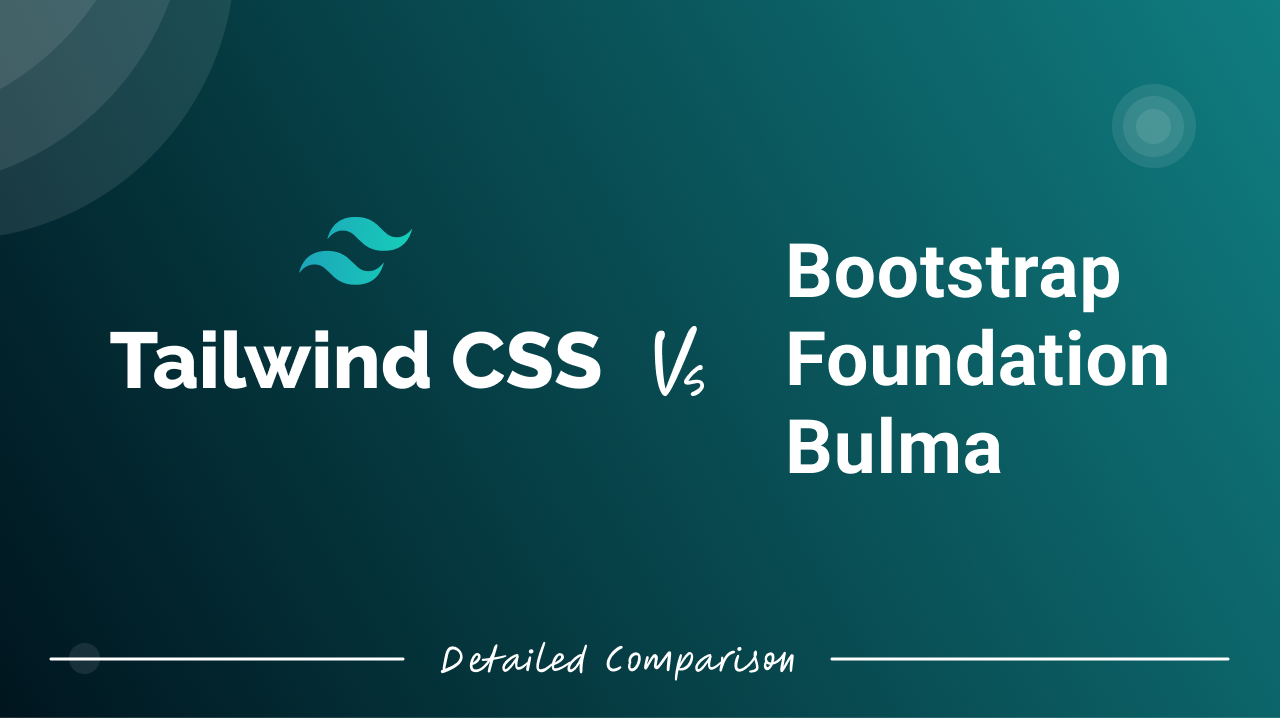 A Detailed Comparison: Tailwind CSS vs Other CSS Frameworks