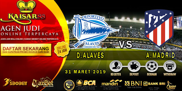 PREDIKSI BOLA TERPERCAYA DEPORTIVO ALAVES VS ATLETICO MADRID 31 MARET 2019