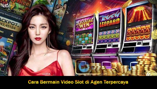 Cara Bermain Video Slot di Agen Terpercaya