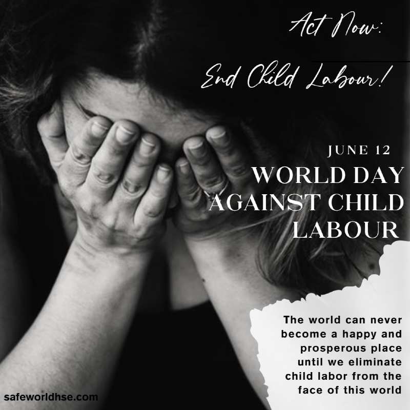 World Day Against Child Labour 21 Theme History Significance Activities And Quotes Hse And Fire Protection Safety Ohsa Health Environment Process Safety Occupational Diseases