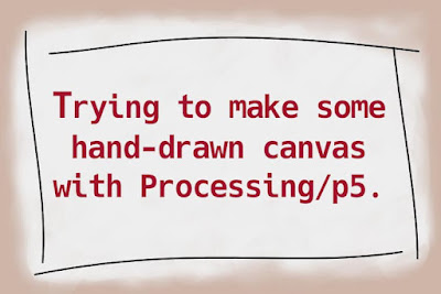 Trying to make some hand-drawn canvas with Processing/p5.js.