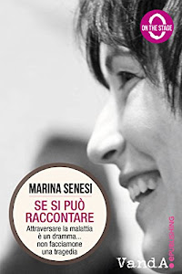 Se si può raccontare: Attraversare la malattia è un dramma. . .non facciamone una tragedia.