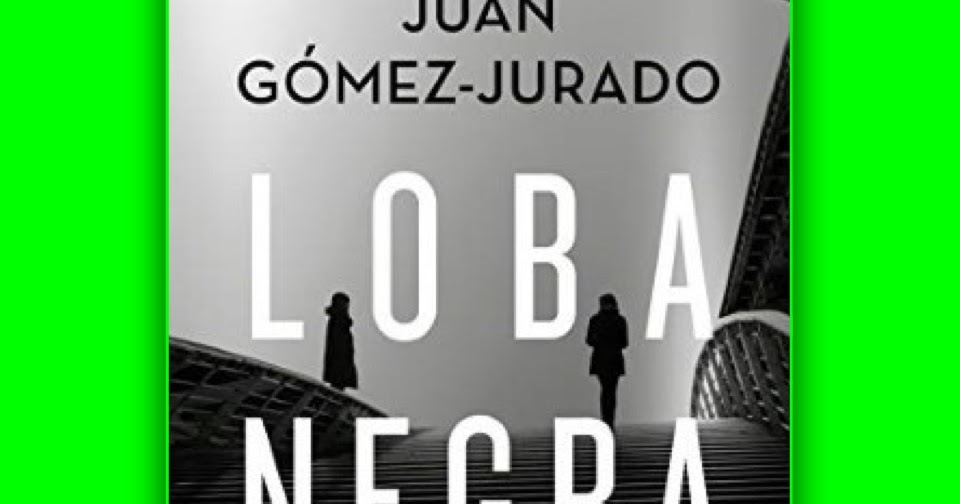 Download Novelas Loba Negra Juan Gomez-Jurado pdf - Thejry ...