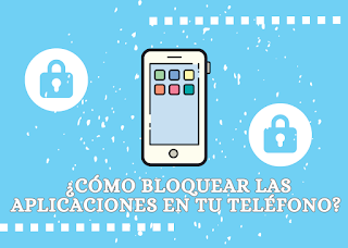 Cómo bloquear las aplicaciones en tu teléfono