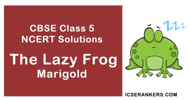 NCERT Solutions for Class 5th English Chapter 9 (Poem) The Lazy Frog