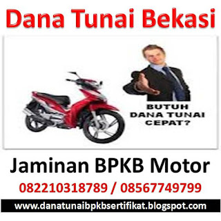 Dana Tunai jaminan bpkb motor bekasi, Dana Tunai jaminan bpkb motor bekasi barat, Dana Tunai jaminan bpkb motor bekasi timur