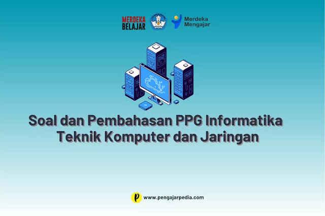 Soal dan Pembahasan Pretest PPG Informatika - Teknik Komputer dan Jaringan - www.pengajarpedia.com