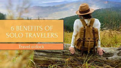 6 benefits of Travelling Alone