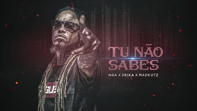 NGA x Madkutz - Tu Não Sabes (Feat. Drika) (Rap) [Download] baixar nova musica descarregar agora 2019