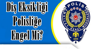 diş eksikliği polisliğe engel mi