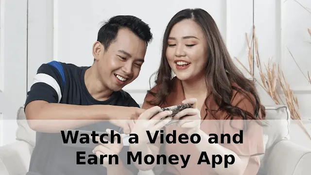 Watch a Video and Earn Money App