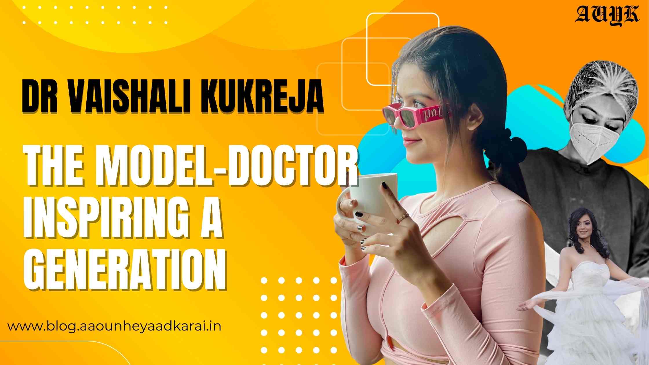 Dr Vaishali Kukreja : The Model-Doctor Inspiring a Generation