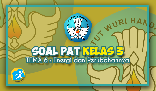 Latihan Soal dan Kunci Jawaban PAT Kelas 3 Tema 6 K13 2021