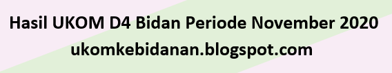 Hasil UKOM D4 Bidan Periode November 2020