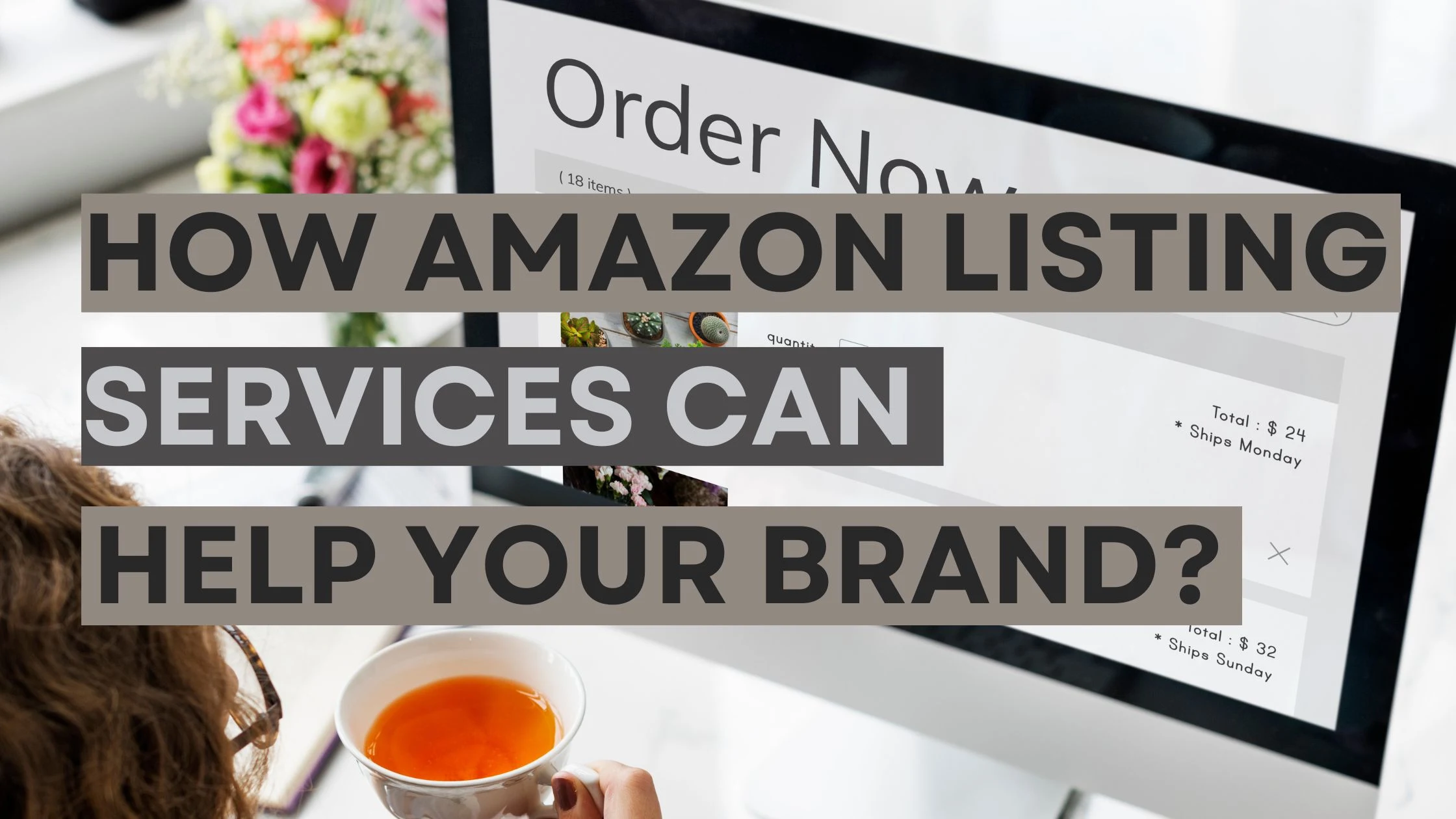 How Amazon Listing Services Can Help Your Brand?