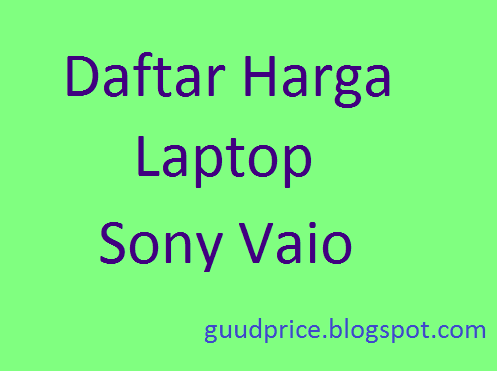 Daftar Harga Laptop Sony Vaio Terbaru