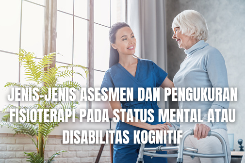 Jenis-Jenis Asesmen dan Pengukuran Fisioterapi Pada Status Mental atau Disabilitas Kognitif Allen Cognitive Level Test (ACL) Allen Cognitive Level Test (ACL) atau Uji Tingkat Kognitif Allen adalah tes yang memeriksa dan mengkaji tingkat kognitif individual melalui performa serangkaian tugas. Dirancang untuk menyediakan asesmen cepat kemampuan seseorang pada fungsi berdasarkan pada aktivitas sederhana hingga kompleks dan menilai 1 hingga 6, dimana 1 adalah tingkat yang paling rendah dan 6 paling tinggi.  Cognitive Performance Test (CPT) Cognitive Performance Test (CPT) atau Uji Performa Kognitif adalah mengkaji tingkat fungsional pasien/klien yang mengalami penyakit Alzheimer dan pada aktivitas terstandardisasi format aktivitas kehidupan sehari-hari.  Dementia Rating Scale (DRS) Dementia Rating Scale (DRS) atau Skala Peringkat Demensia adalah mengukur perbedaan antara individu yang demensia dan individu yang normal pada area neurologis, perilaku, dan fungsi kognitif. Skala ini mencakup 36 tugas dengan lima subkelas tentang perhatian, inisiasi dan perseverasi, konstruksi, konseptualisasi, dan memori.  Galveston Orientation and Amnesia Test (GOAT) Galveston Orientation and Amnesia Test (GOAT) adalah asesmen orientasi umum terhadap orang, tempat, dan waktu serta estimasi waktu setelah cedera. Asesmen ini telah distandardisasi pada pasien/klien yang mengalami cedera kepala tertutup.  Low Cognitive Level (LCL) Low Cognitive Level (LCL) adalah tes yang dirancang untuk mengkaji performa fungsi pasien/klien pada tingkat kognitif rendah (mis., individu yang mengalami Alzheimer atau Demensia lain).  Mental Status Questionnaire (MSQ) Mental Status Questionnaire (MSQ) atau Kuesioner Status Mental adalah terdiri dari 10 pertanyaan dan mudah untuk diberikan. Kuesioner ini sering digunakan dalam penelitian karena kegunaannya.  Mini-Mental State Exam (MMSE) Mini-Mental State Exam (MMSE) adalah asesmen status mental yang mengkaji orientasi, kemampuan untuk mengikuti arahan verbal dan tertulis, perhatian, recall, bahasa, membaca, menulis, dan meniru.  Myer-Briggs Test Myer-Briggs Test atau Uji Myer-Briggs adalah berdasarkan profile tipe psikologi Karl Jung, asesmen ini menguraikan 16 ciri kombinasi dan kaita profil aksinya.  Ranchos Los Amigos Levels Ranchos Los Amigos Levels atau Tingkat Ranchos Los, Rumah sakit Rancho Los Amigos menguraikan delapan tingkat progresif fungsi kognitif dan respons perilaku, yaitu diobservasi secara luas dan diartikan sebagai tidak ada respons/koma; respons umum; respons terlokalisasi, kebingungan dan agitasi; kebingungan, tidak sesuai, dan nonagitasi; kebingungan dan kesesuaian; otomatis dan kesesuaian; bertujuan dan kesesuaian.   Nah itu dia bahasan dari jenis-jenis asesmen dan pengukuran fisioterapi pada status mental atau disabilitas kognitif. Melalui bahasan di atas bisa diketahui mengenai apa saja jenis-jenis asesmen dan pengukuran fisioterapi pada status mental atau disabilitas kognitif. Mungkin hanya itu yang bisa disampaikan di dalam artikel ini, mohon maaf bila terjadi kesalahan di dalam penulisan, dan terimakasih telah membaca artikel ini."God Bless and Protect Us"