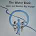 The Water Book, Jalam and Savita&#39;s Big Voyage- Audio Version
available for children of all ages !