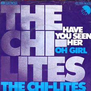 The Chi-Lites - Have You Seen Her / Oh Girl