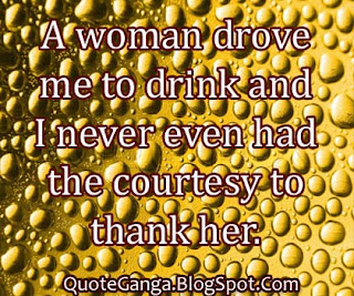 A woman drove me to drink