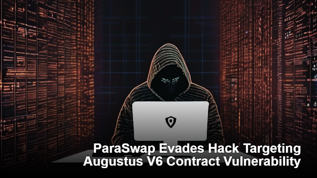 ParaSwap Evades Hack Targeting Augustus V6 Contract Vulnerability