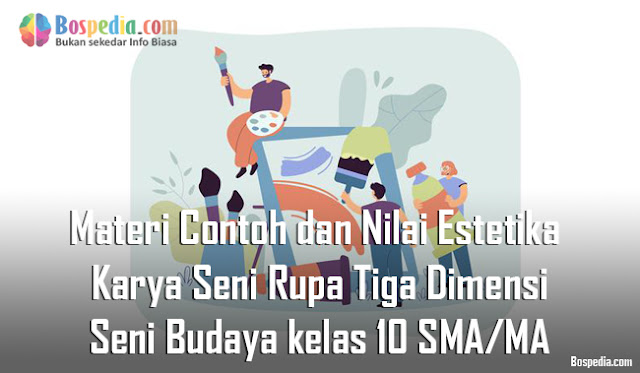 Materi Contoh dan Nilai Estetika Karya Seni Rupa Tiga Dimensi Mapel Seni Budaya kelas 10 SMA/MA