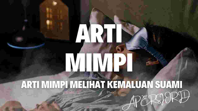 Arti mimpi melihat kemaluan suami