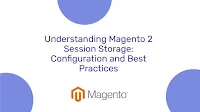 Understanding Magento 2 Session Storage: Configuration and Best Practices