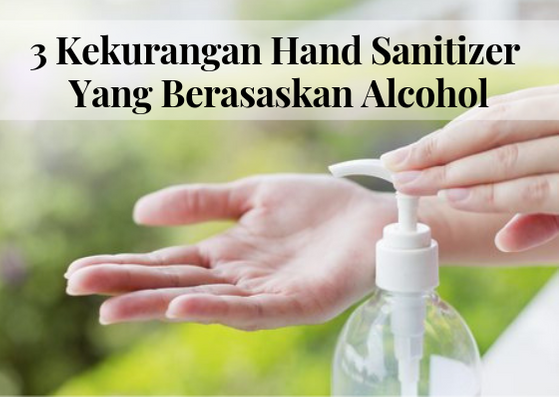 3 KEKURANGAN HAND SANITIZER YANG BERASASKAN ALCOHOL