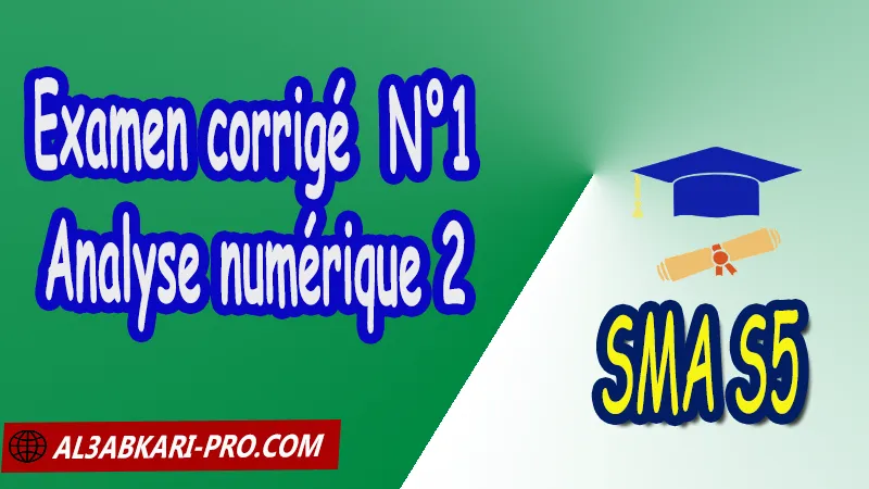 Examen corrigé 1 Analyse numérique 2, SMA S5 PDF Analyse numérique 2 Sciences Mathématiques et Applications Semestre 5 Analyse numérique 2 de sma S5 Analyse numérique équation non linéaire Méthode de Newton Méthode de variante point extrême méthode du simplexe résolution géométrique problèmes linéaires éléments finis point fixe Méthode des différences finies Méthode QR la convergence, puissance itérée Cours de l'analyse numérique 2 sma s5 Résumé cours de l'analyse numérique 2 sma s5 Exercices corrigés de l'analyse numérique 2 sma s5 Série d'exercices corrigés de l'analyse numérique 2 sma s5 Contrôle corrigé de l'analyse numérique 2 sma s5 Examens corrigés de l'analyse numérique 2 sma s5 Travaux dirigés td de l'analyse numérique 2 sma s5 Modules de Semestre 5 Sciences Mathématiques et Applications Faculté Science Université Faculté des Sciences Facultés des sciences et Techniques