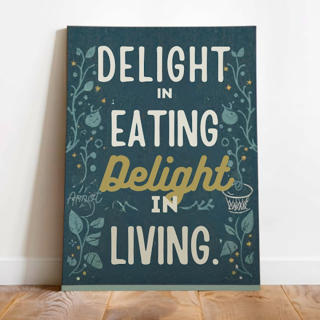 Delight in eating, delight in living.