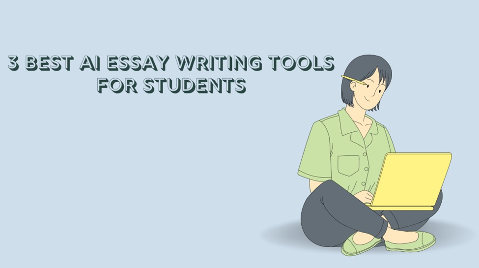 3 Best AI Essay Writing Tools for Students