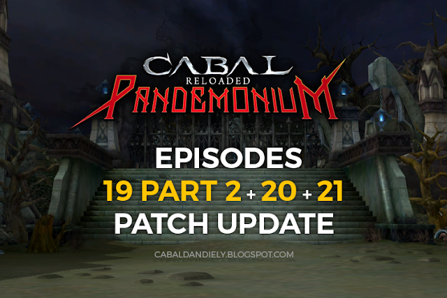 Episode 19 Part 2, Episode 20, and Episode 21 Patch Update | Cabal Reloaded Pandemonium