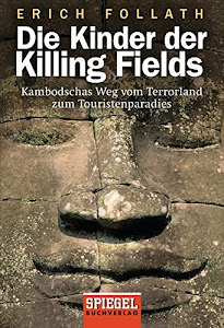 Die Kinder der Killing Fields: Kambodschas Weg vom Terrorland zum Touristenparadies