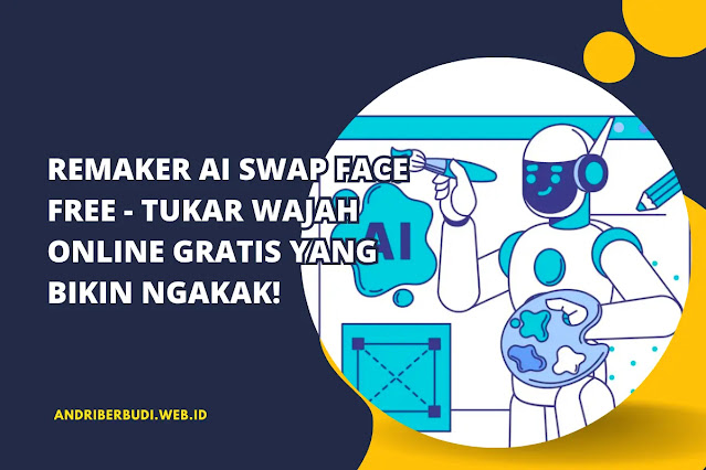 Remaker AI Swap Face Free - Tukar Wajah Online Gratis yang Bikin Ngakak!