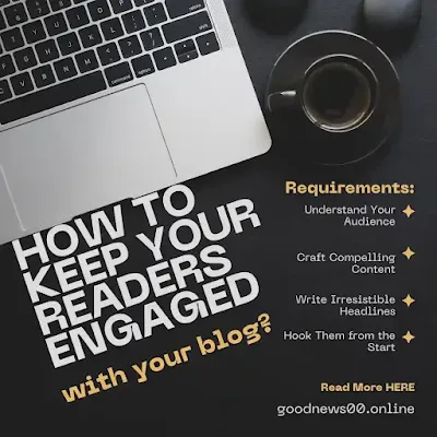 How To keep your readers engaged with your blog?