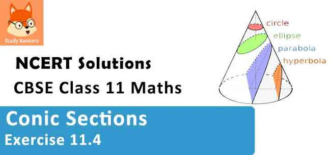 Class 11 Maths NCERT Solutions for Chapter 11 Conic Sections Exercise 11.4