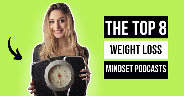 The Top 8 Weight Loss Mindset Podcasts: Transform Your Mind