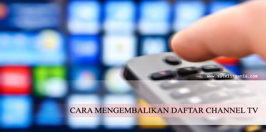 Bagaimana Cara Mengembalikan Channel TV Yang Terhapus