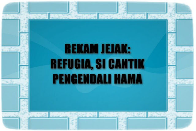 Rekam Jejak: Refugia, Si Cantik Pengendali Hama