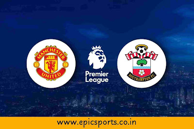 EPL ~ Man United vs Southampton | Match Info, Preview & Lineup